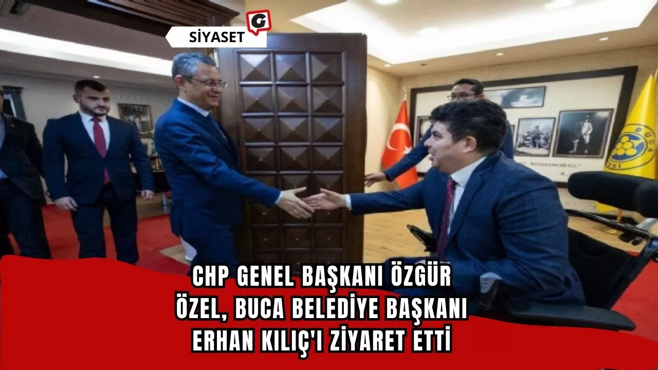 CHP Genel Başkanı Özgür Özel, Buca Belediye Başkanı Erhan Kılıç'ı Ziyaret Etti