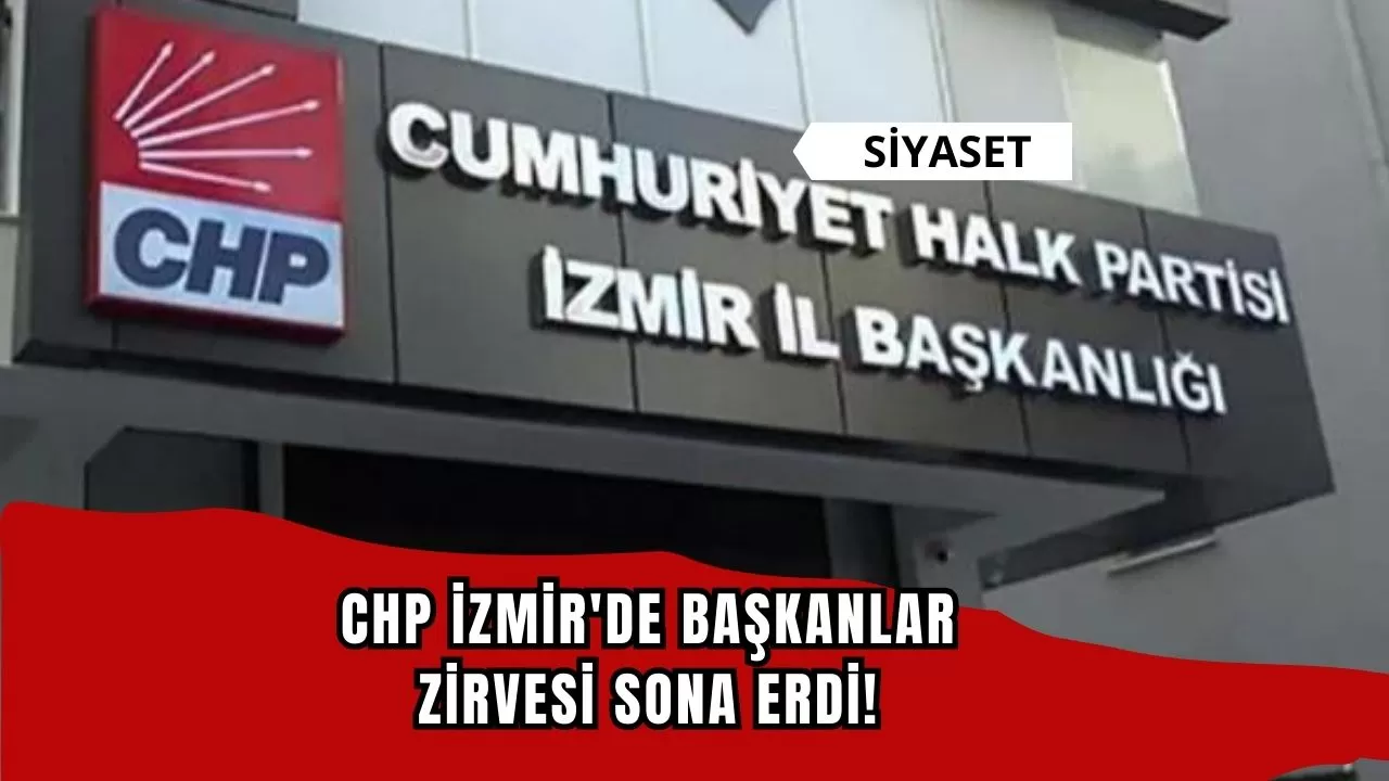 CHP İzmir'de başkanlar zirvesi sona erdi!