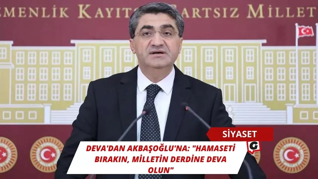 DEVA'dan Akbaşoğlu'na: "Hamaseti bırakın, milletin derdine deva olun"