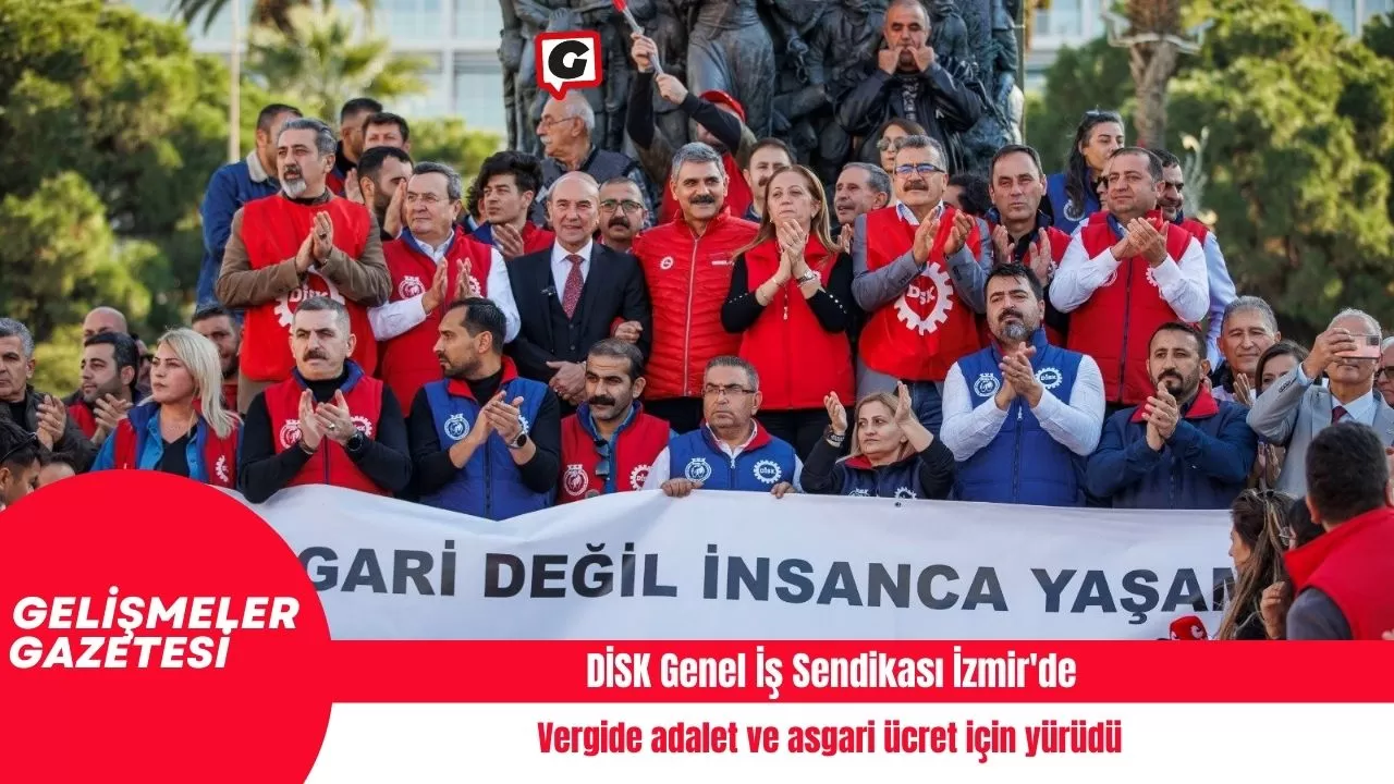 DİSK Genel İş Sendikası İzmir'de vergide adalet ve asgari ücret için yürüdü