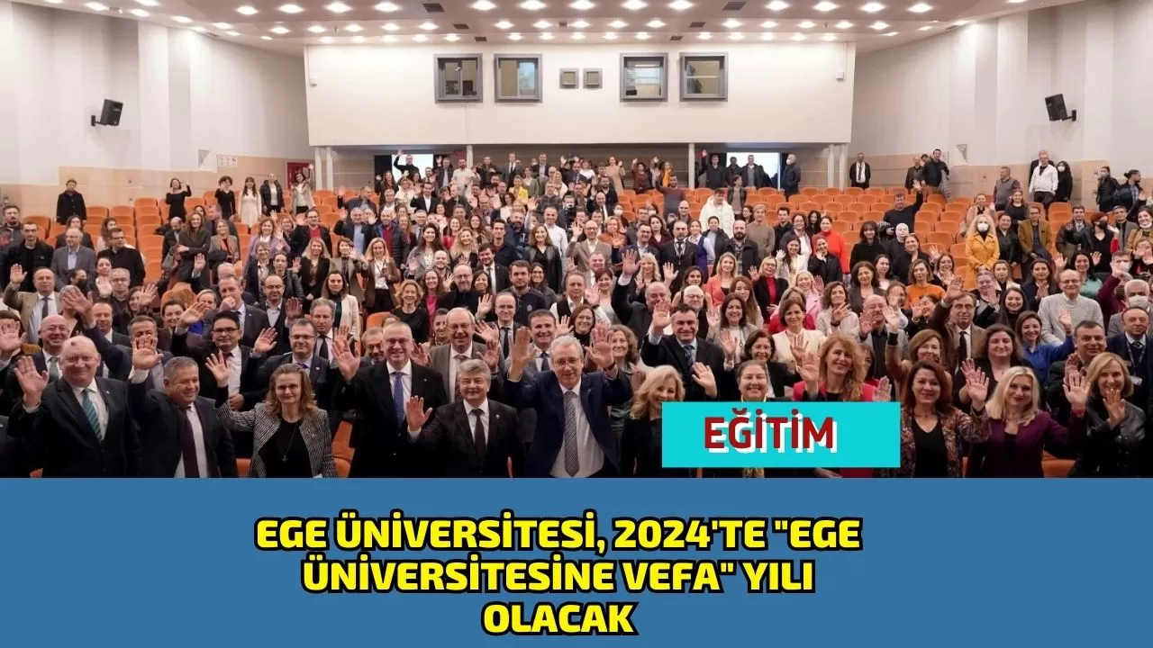 Ege Üniversitesi, 2024'te "Ege Üniversitesine Vefa" yılı olacak
