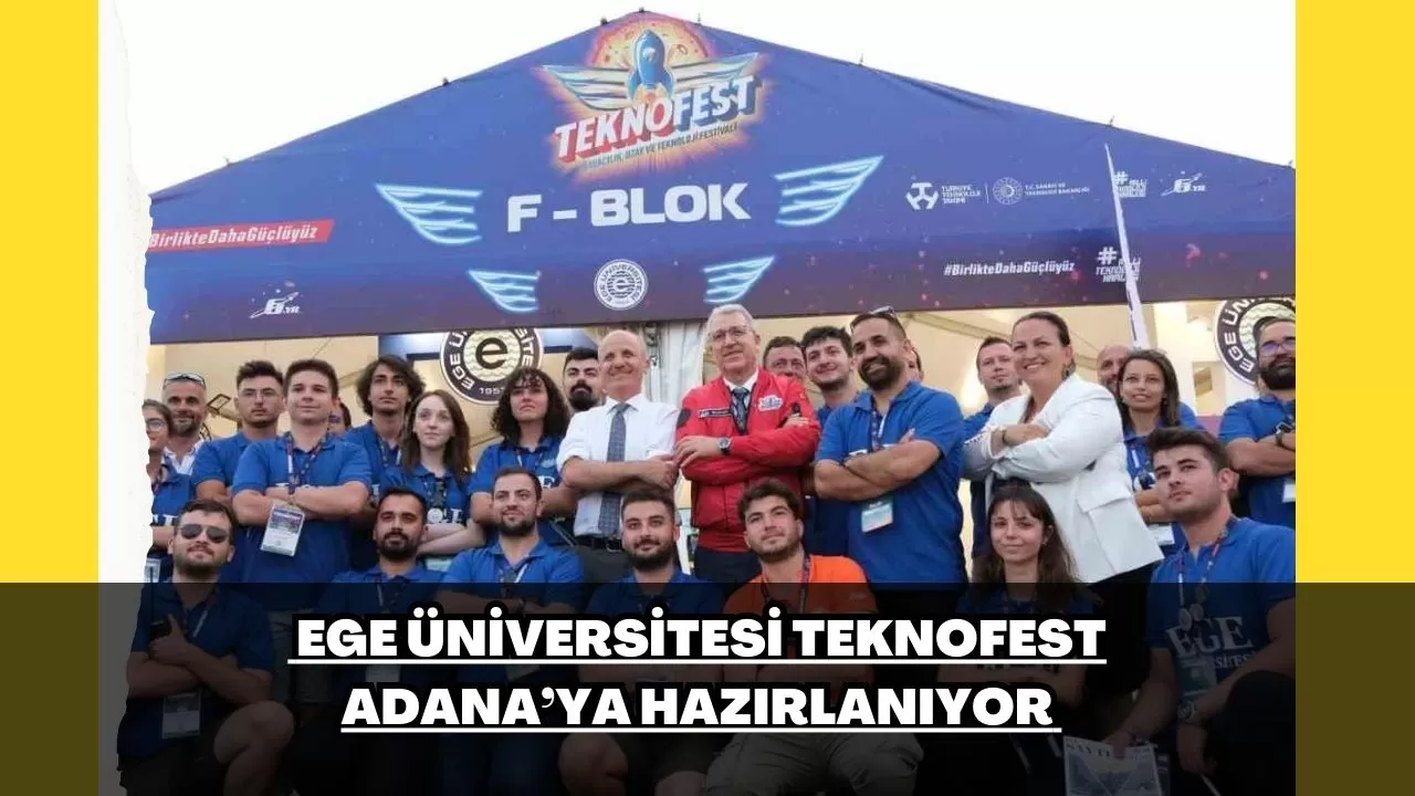 Ege Üniversitesi TEKNOFEST Adana’ya hazırlanıyor