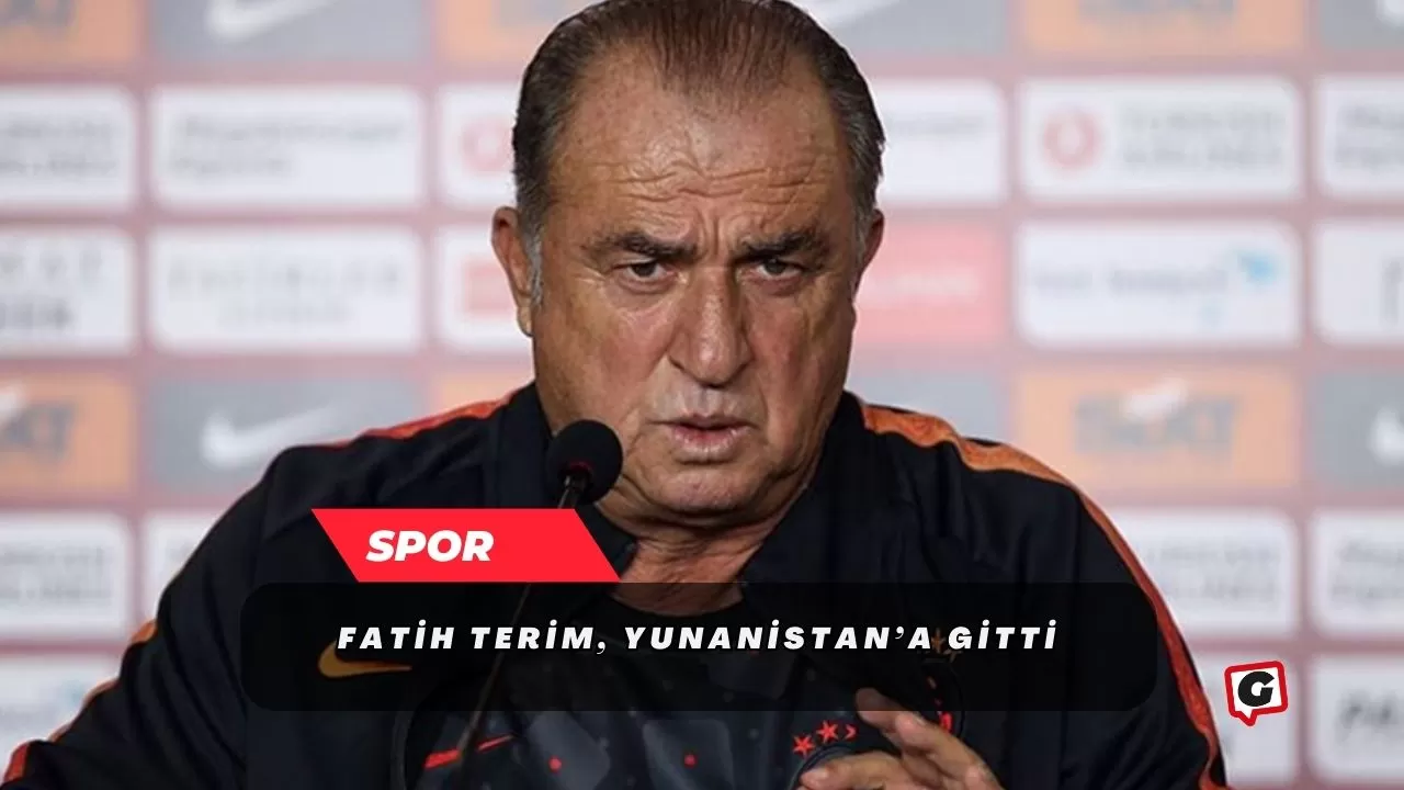 Fatih Terim, Yunanistan’a gitti