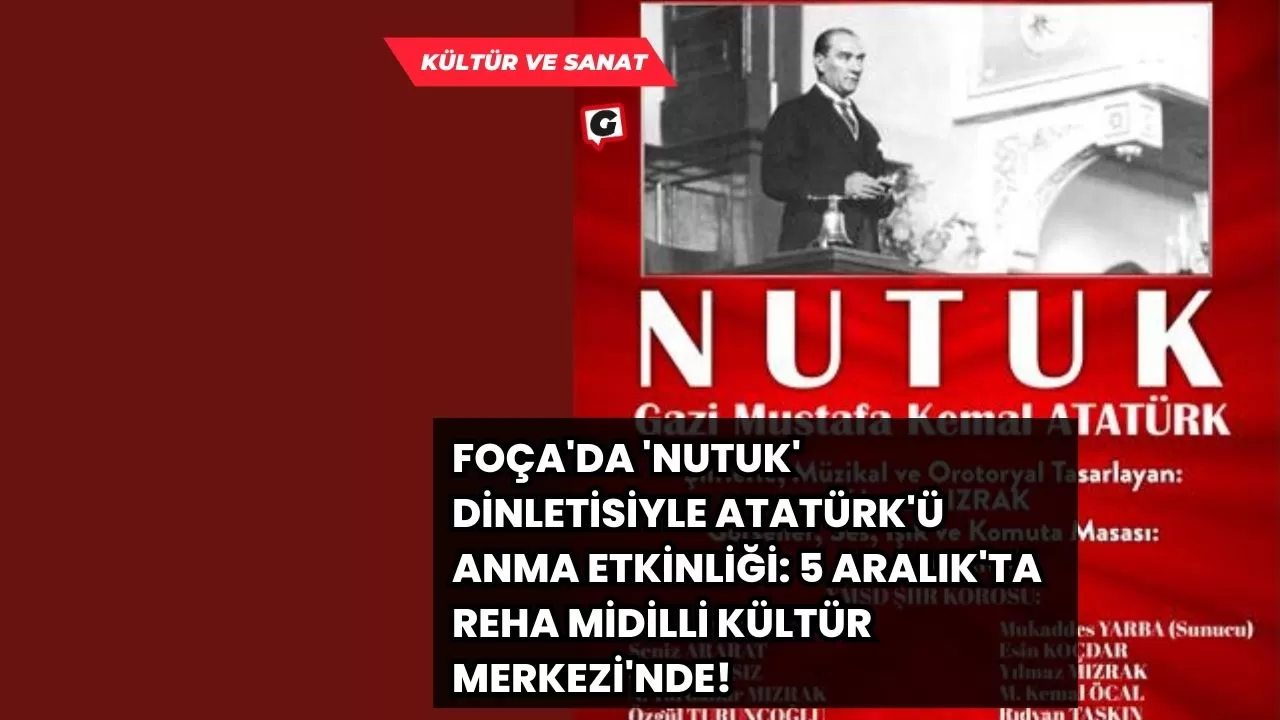 Foça'da 'NUTUK' Dinletisiyle Atatürk'ü Anma Etkinliği: 5 Aralık'ta Reha Midilli Kültür Merkezi'nde!