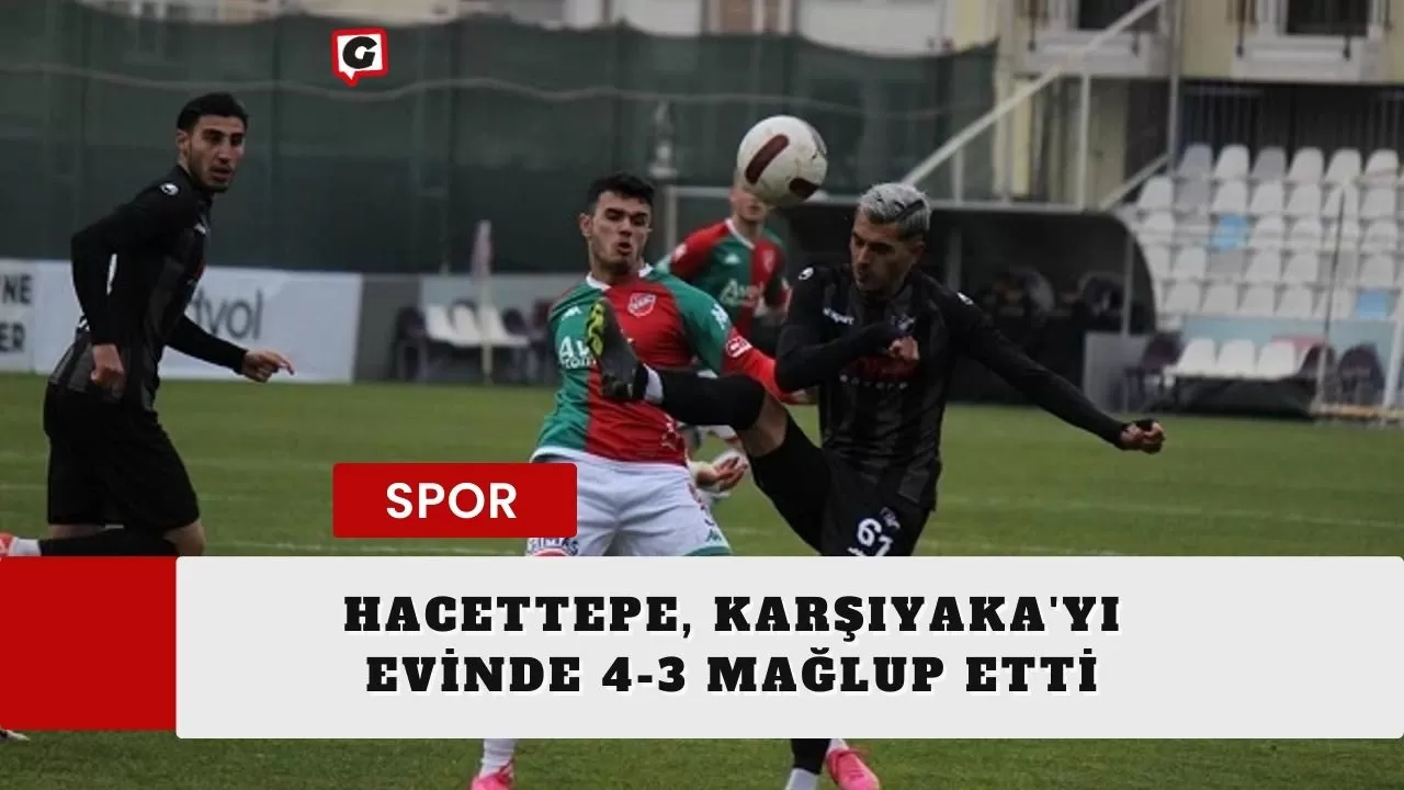 Hacettepe, Karşıyaka'yı evinde 4-3 mağlup etti