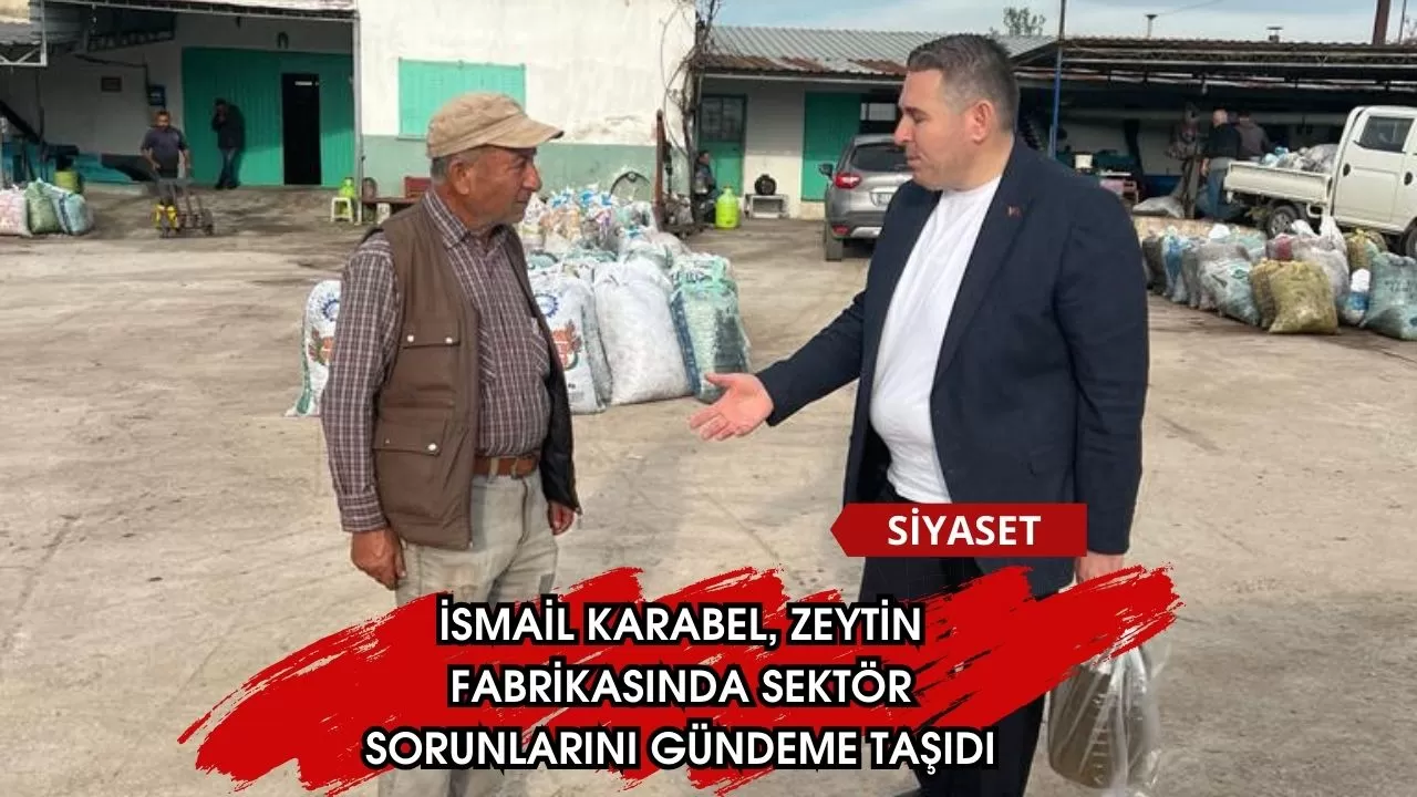 İsmail Karabel, Zeytin Fabrikasında Sektör Sorunlarını Gündeme Taşıdı