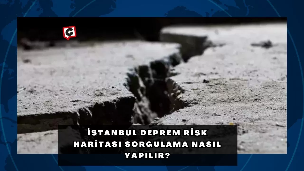 İstanbul deprem risk haritası sorgulama nasıl yapılır?