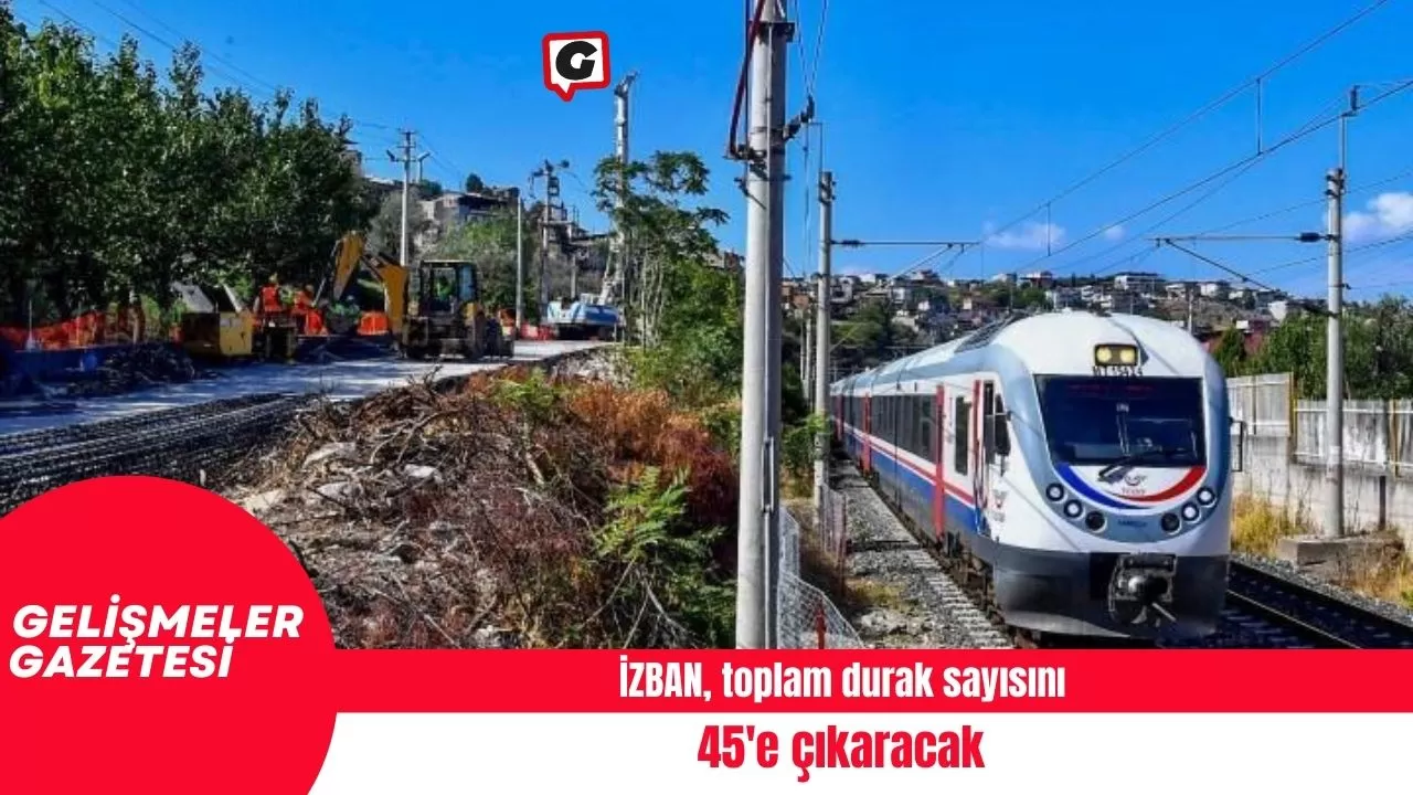 İZBAN, toplam durak sayısını 45'e çıkaracak