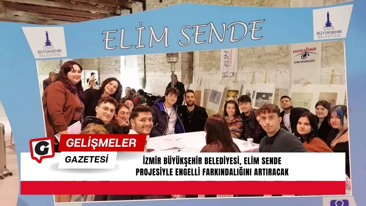 İzmir Büyükşehir Belediyesi, Elim Sende projesiyle engelli farkındalığını artıracak