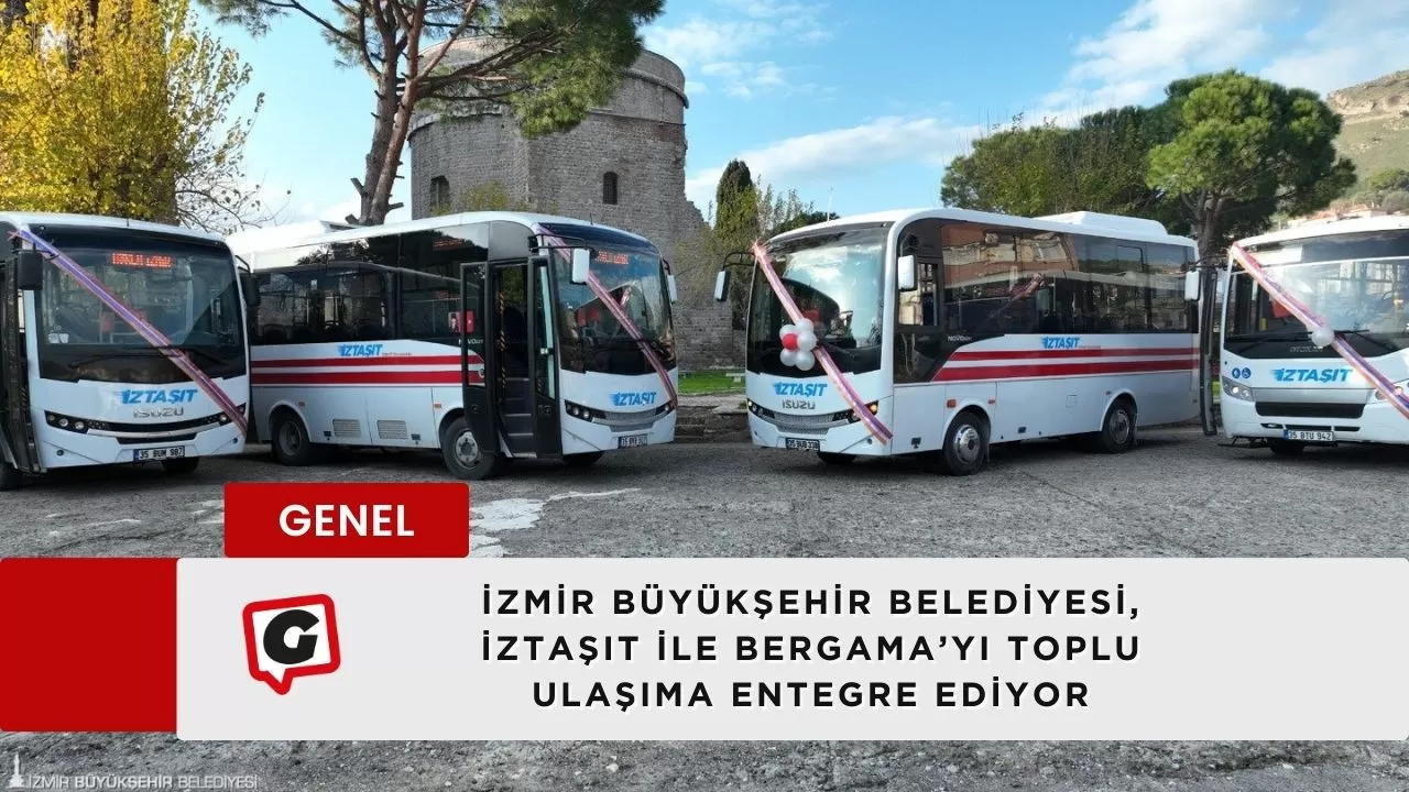 İzmir Büyükşehir Belediyesi, İZTAŞIT ile Bergama’yı toplu ulaşıma entegre ediyor