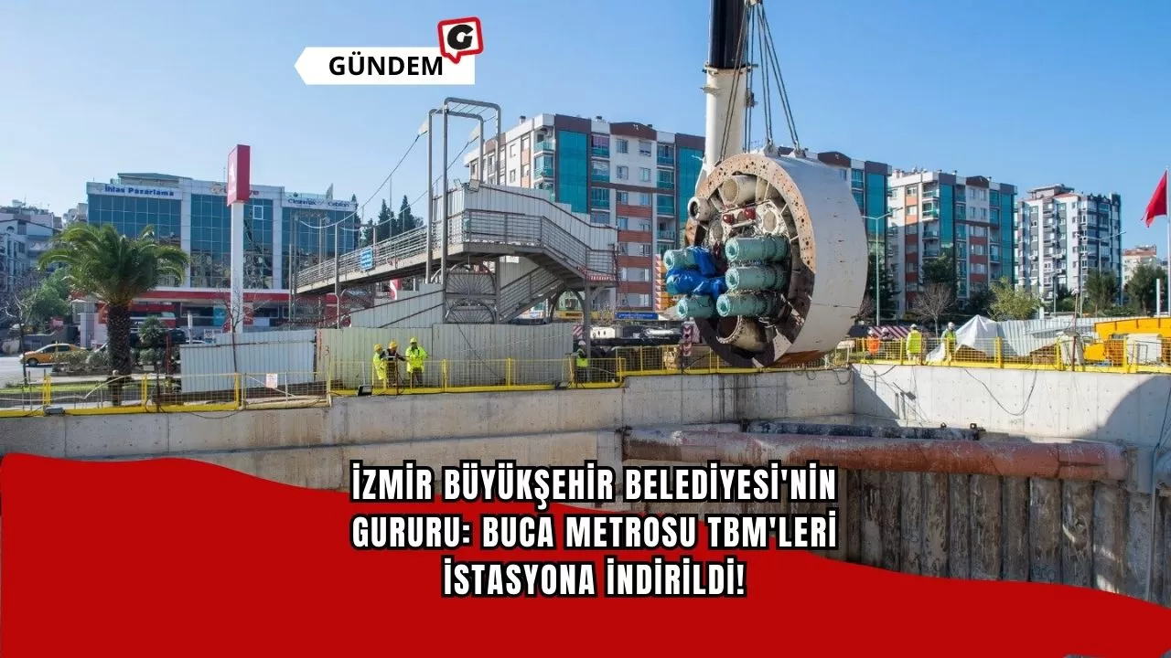 İzmir Büyükşehir Belediyesi'nin Gururu: Buca Metrosu TBM'leri İstasyona İndirildi!