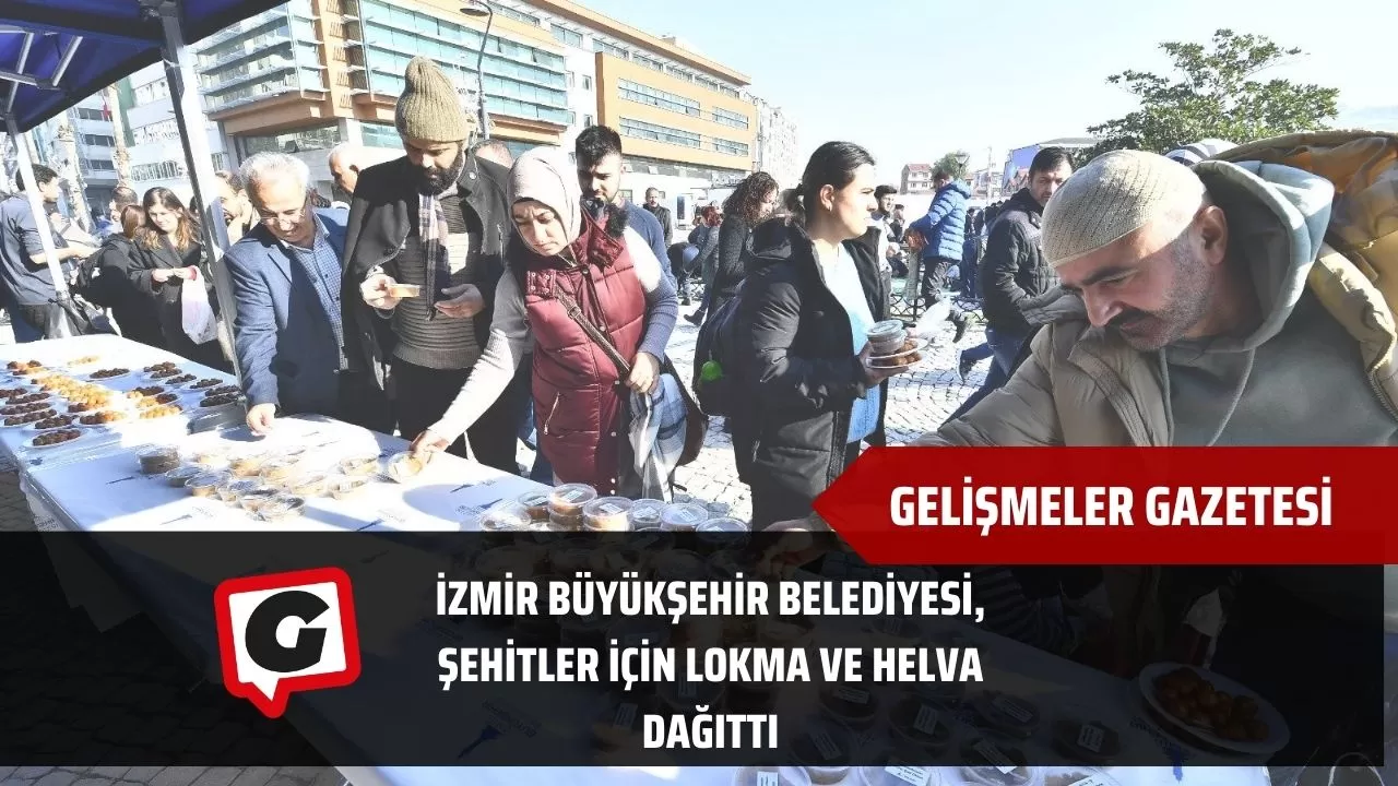 İzmir Büyükşehir Belediyesi, şehitler için lokma ve helva dağıttı