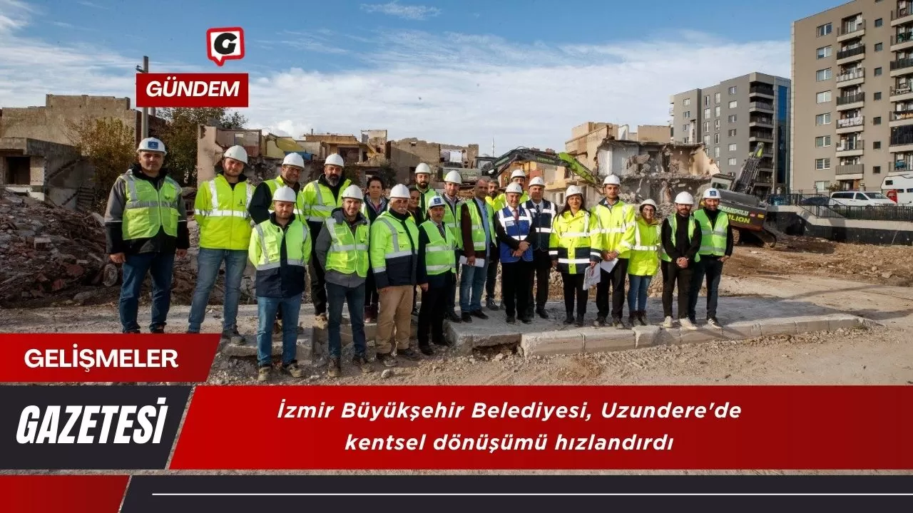 İzmir Büyükşehir Belediyesi, Uzundere'de kentsel dönüşümü hızlandırdı