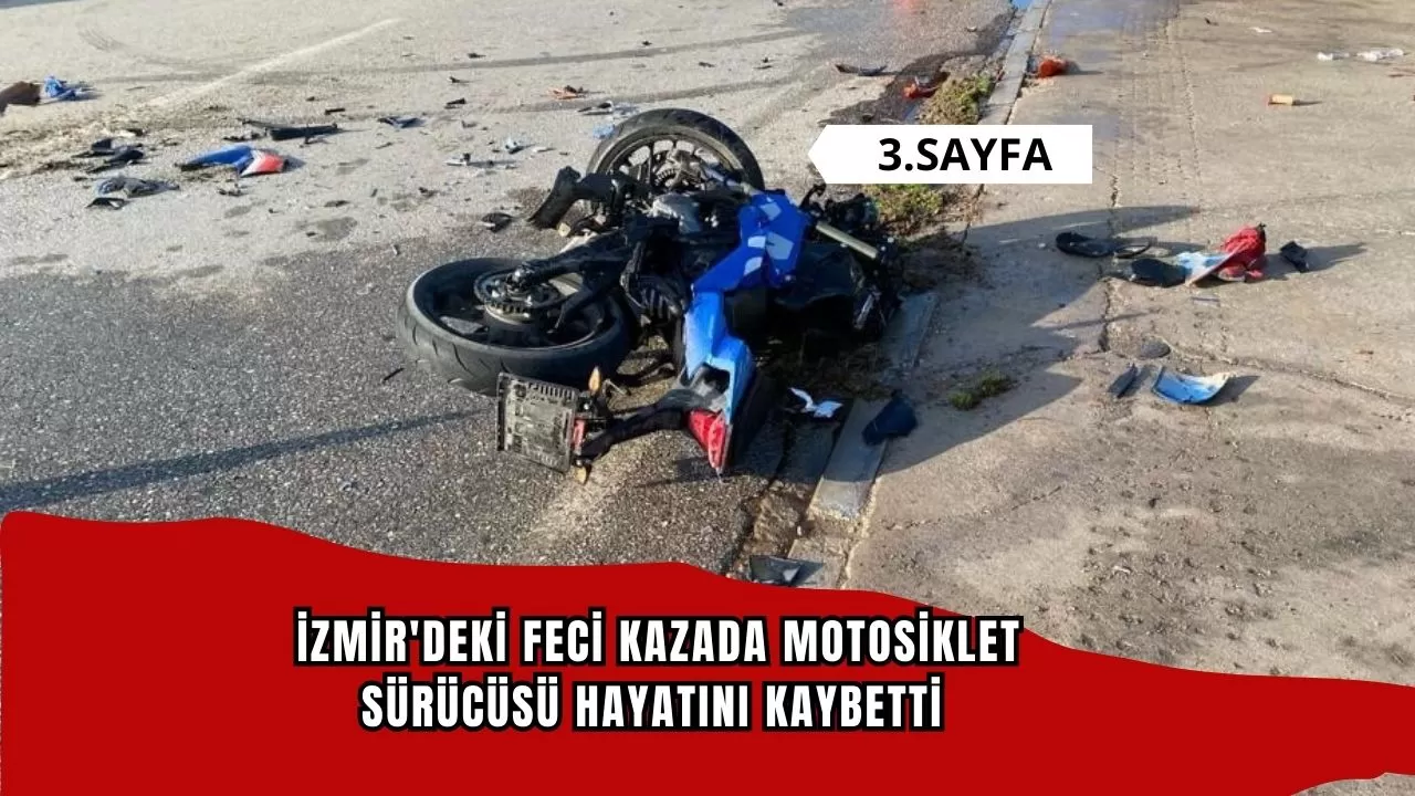 İzmir'deki feci kazada motosiklet sürücüsü hayatını kaybetti