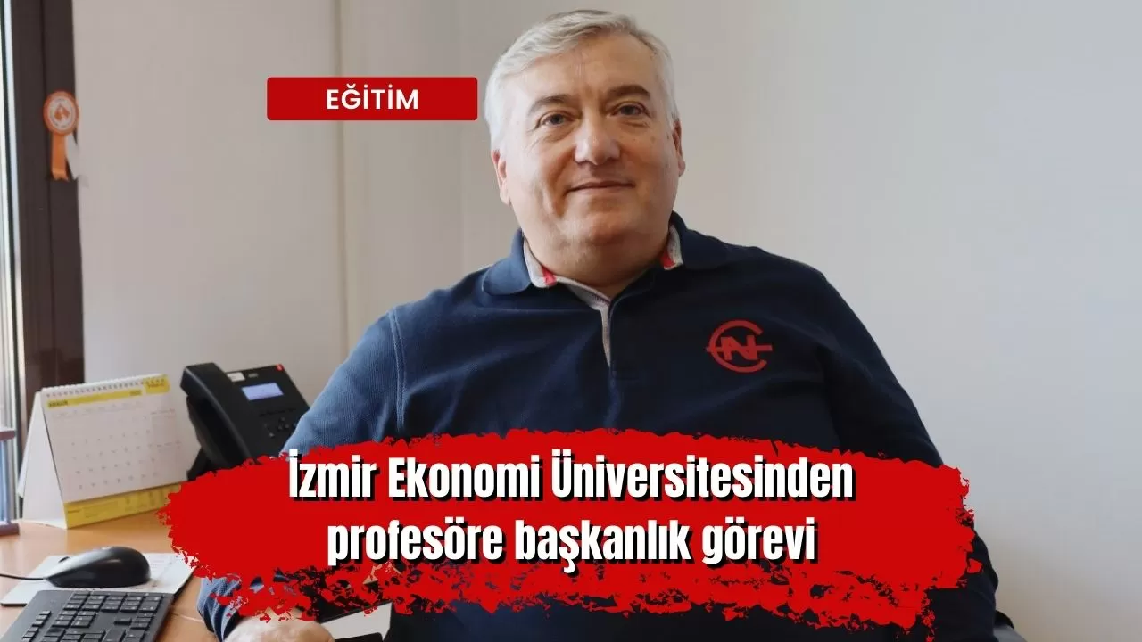 İzmir Ekonomi Üniversitesinden profesöre başkanlık görevi