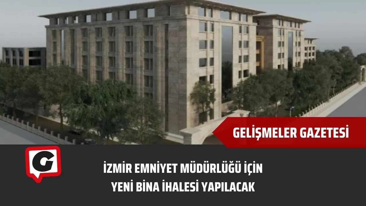İzmir Emniyet Müdürlüğü için yeni bina ihalesi yapılacak