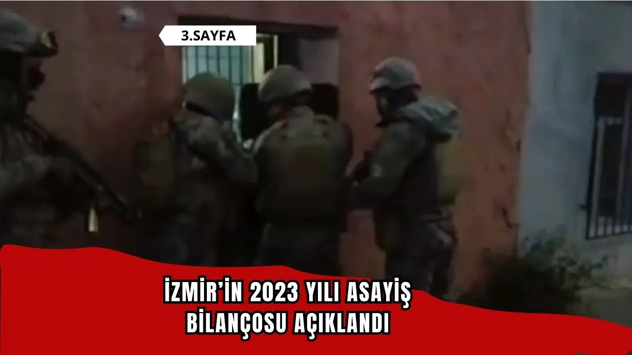 İzmir’in 2023 yılı asayiş bilançosu açıklandı