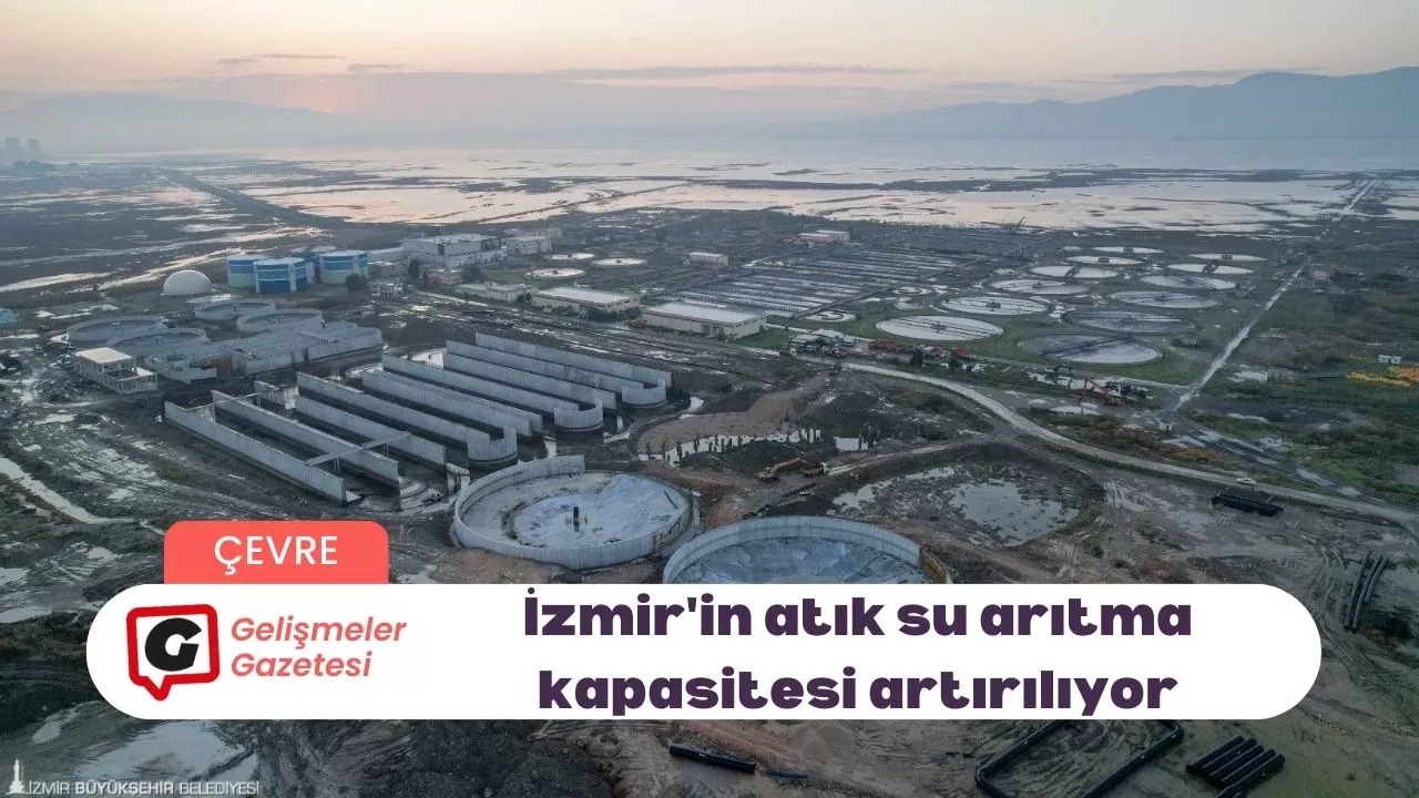 İzmir'in atık su arıtma kapasitesi artırılıyor