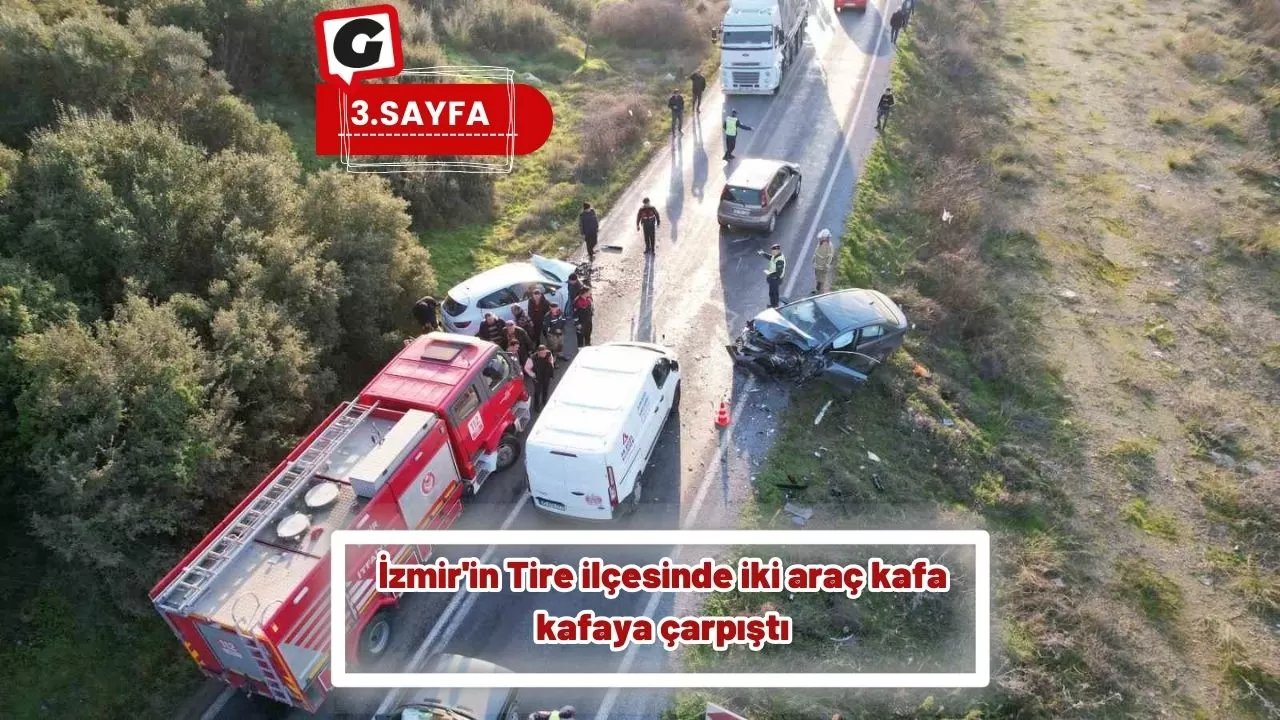 İzmir'in Tire ilçesinde iki araç kafa kafaya çarpıştı