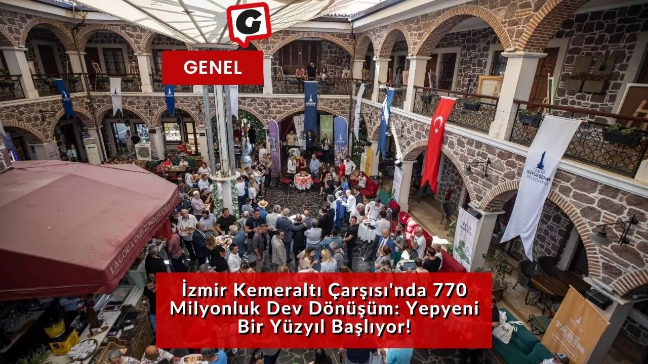 İzmir Kemeraltı Çarşısı'nda 770 Milyonluk Dev Dönüşüm: Yepyeni Bir Yüzyıl Başlıyor!