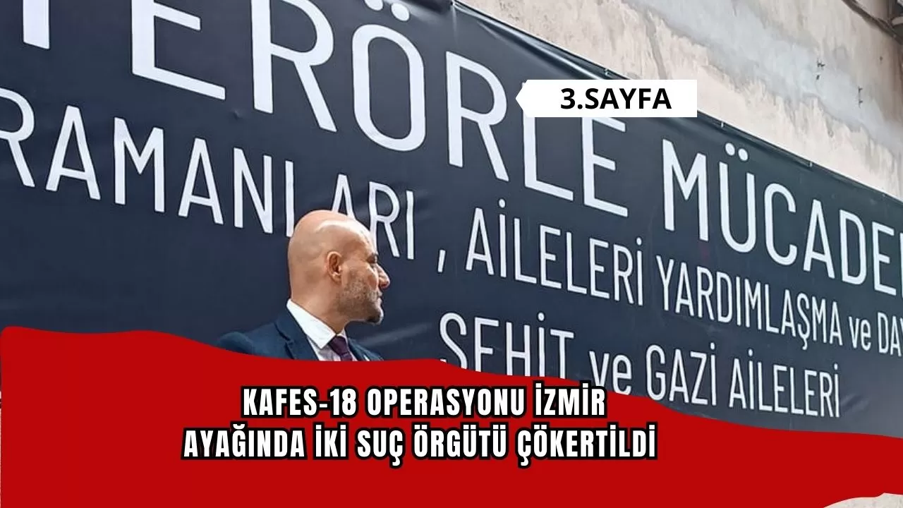 KAFES-18 Operasyonu İzmir ayağında iki suç örgütü çökertildi