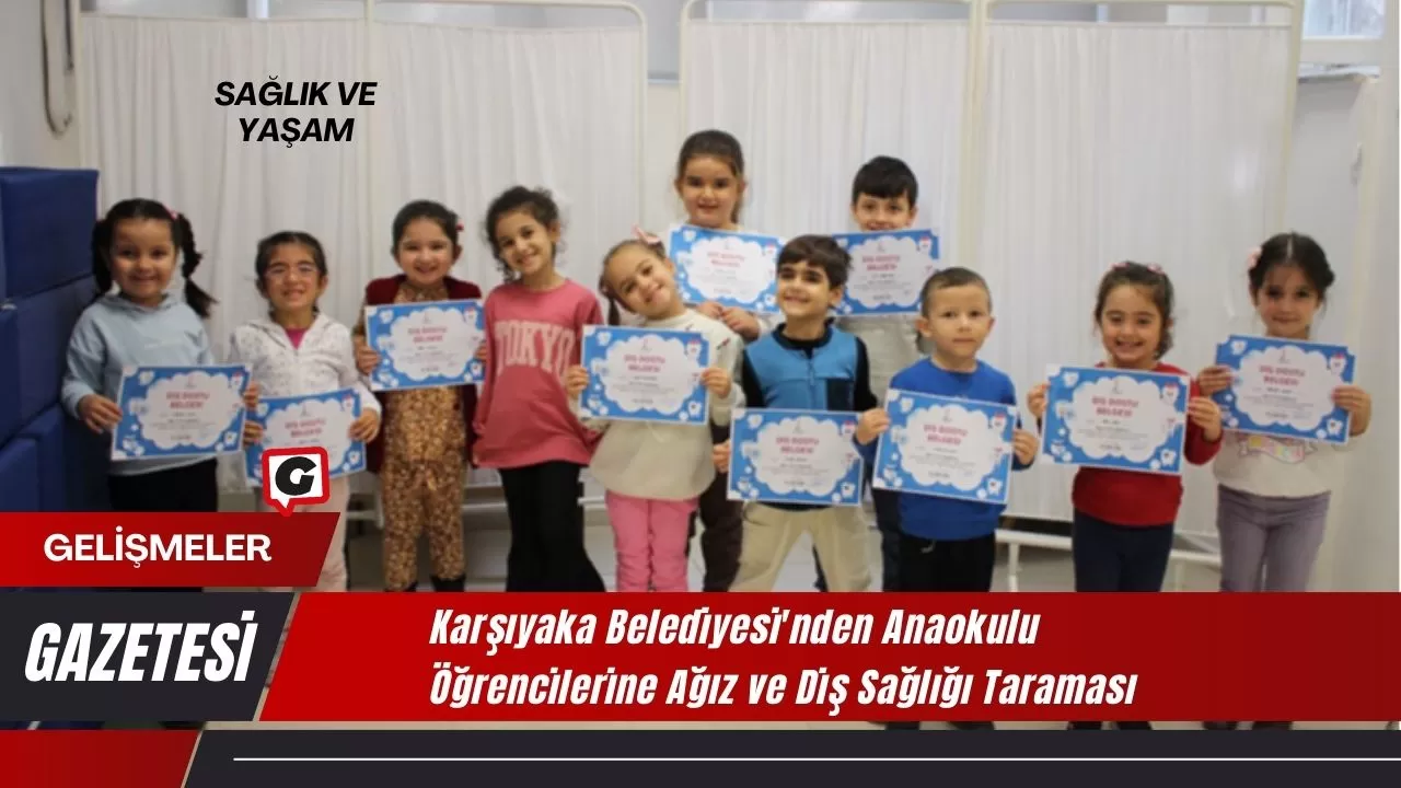 Karşıyaka Belediyesi'nden Anaokulu Öğrencilerine Ağız ve Diş Sağlığı Taraması