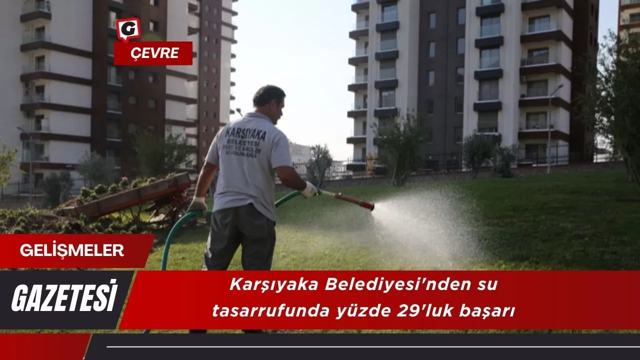 Karşıyaka Belediyesi'nden su tasarrufunda yüzde 29'luk başarı
