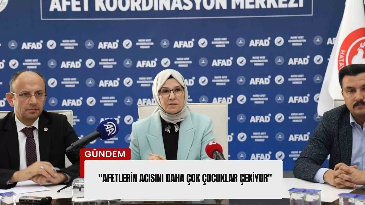 Katırcıoğlu: "Afetlerin acısını daha çok çocuklar çekiyor"