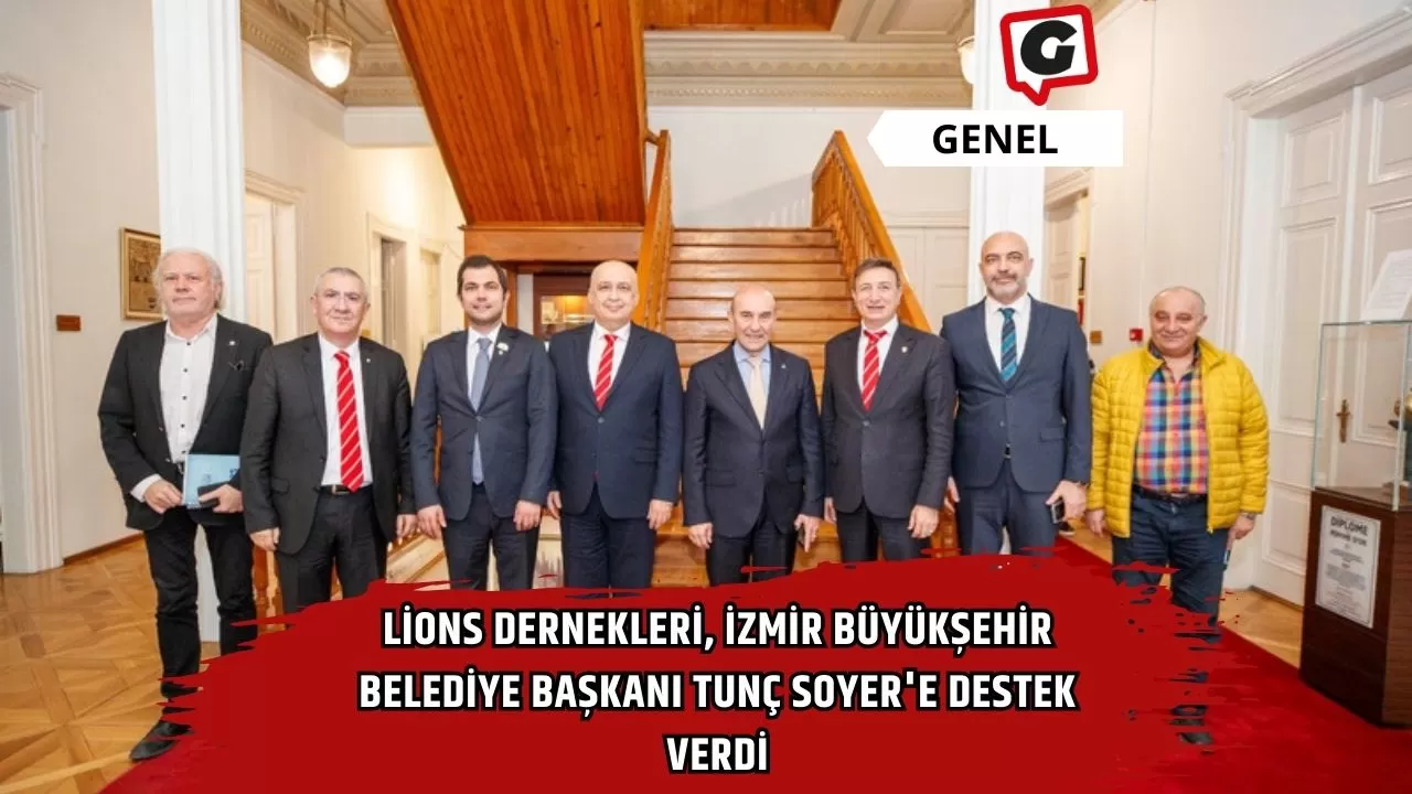 Lions Dernekleri, İzmir Büyükşehir Belediye Başkanı Tunç Soyer'e destek verdi