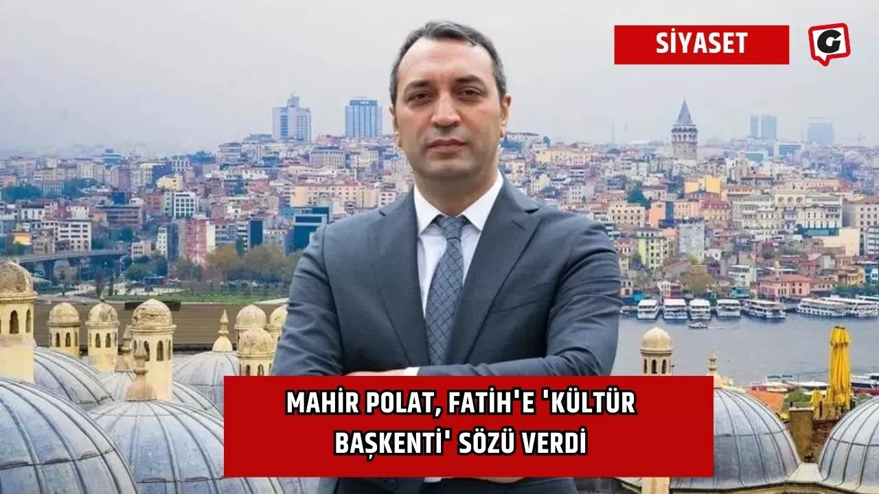 Mahir Polat, Fatih'e 'kültür başkenti' sözü verdi