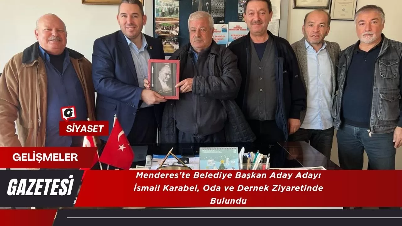 Menderes'te Belediye Başkan Aday Adayı İsmail Karabel, Oda ve Dernek Ziyaretinde Bulundu