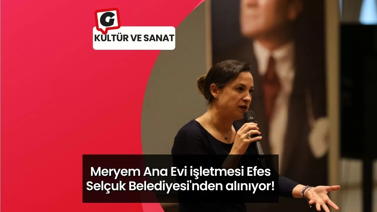 Meryem Ana Evi işletmesi Efes Selçuk Belediyesi'nden alınıyor!