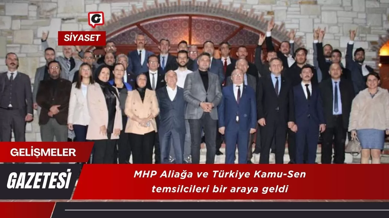 MHP Aliağa ve Türkiye Kamu-Sen temsilcileri bir araya geldi