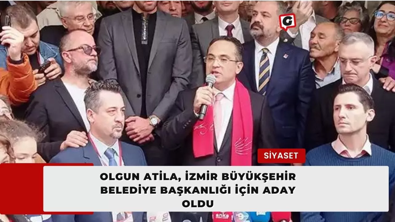 Olgun Atila, İzmir Büyükşehir Belediye Başkanlığı için aday oldu