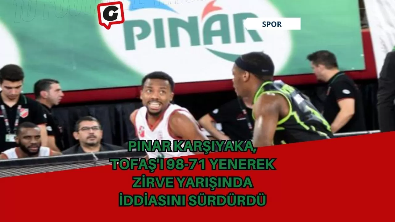 Pınar Karşıyaka, Tofaş'ı 98-71 yenerek zirve yarışında iddiasını sürdürdü