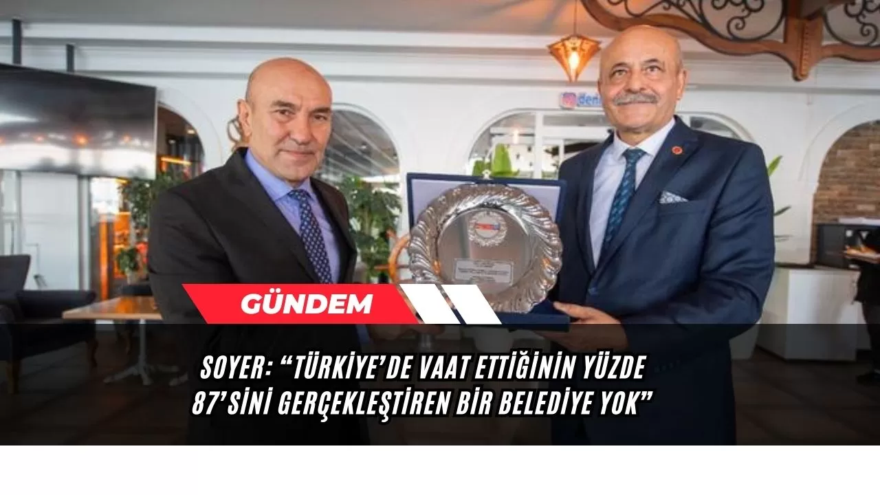 Soyer:  “Türkiye’de vaat ettiğinin yüzde 87’sini gerçekleştiren bir belediye yok”