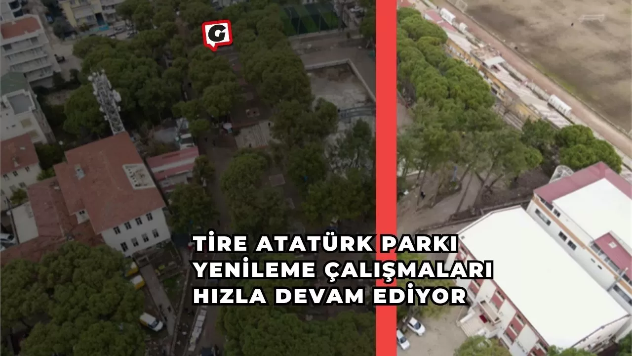 Tire Atatürk Parkı Yenileme Çalışmaları Hızla Devam Ediyor