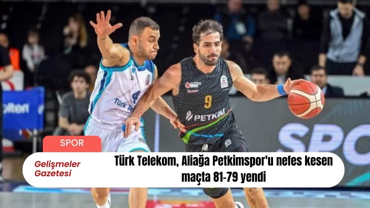 Türk Telekom, Aliağa Petkimspor'u nefes kesen maçta 81-79 yendi