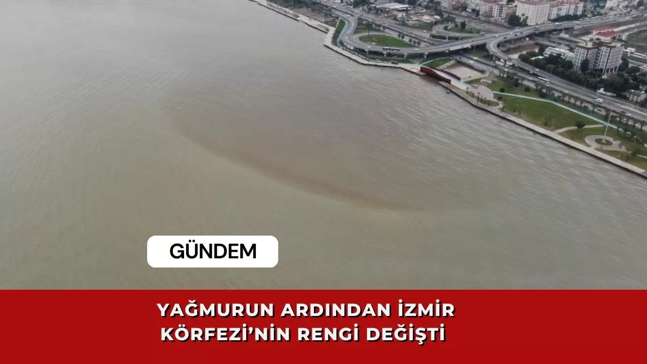 Yağmurun ardından İzmir Körfezi’nin rengi değişti