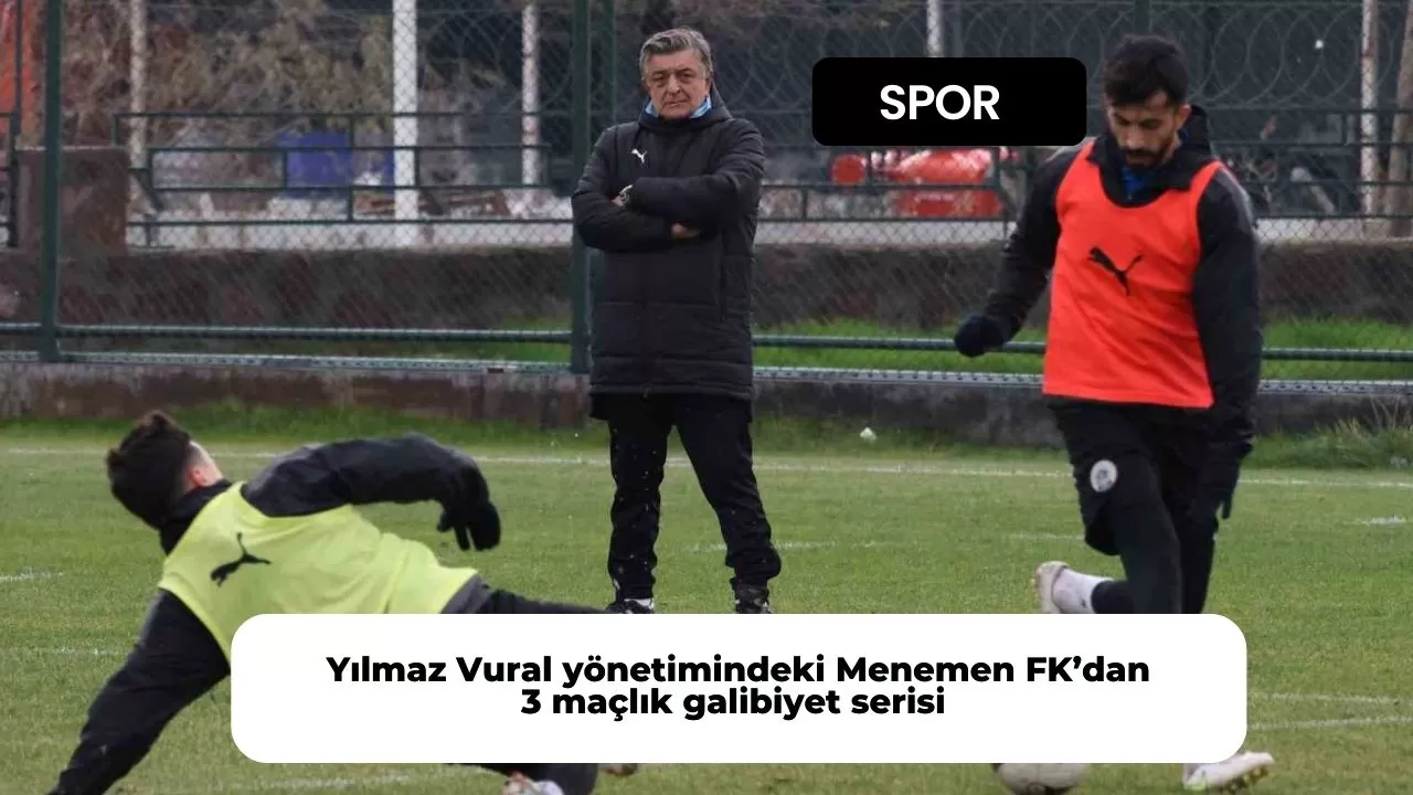 Yılmaz Vural yönetimindeki Menemen FK’dan 3 maçlık galibiyet serisi