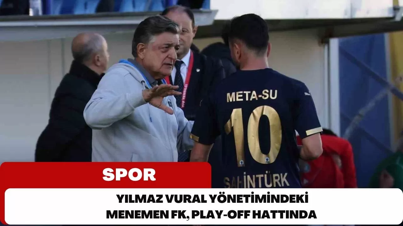 Yılmaz Vural yönetimindeki Menemen FK, play-off hattında