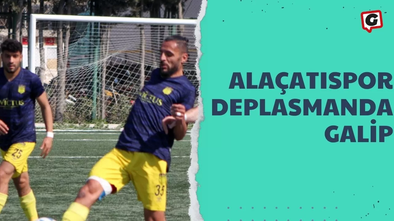 Alaçatıspor deplasmanda galip