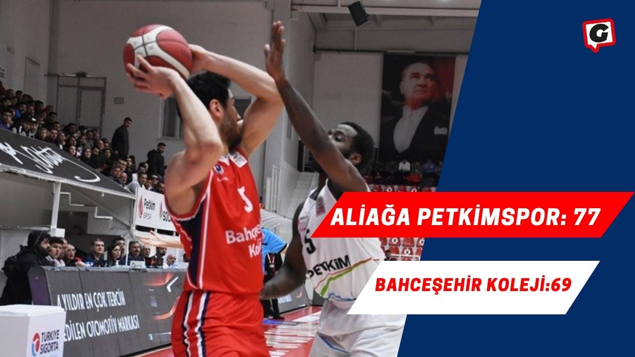 Basketbol Süper Ligi: Aliağa Petkimspor: 77 - 69: Bahceşehir Koleji