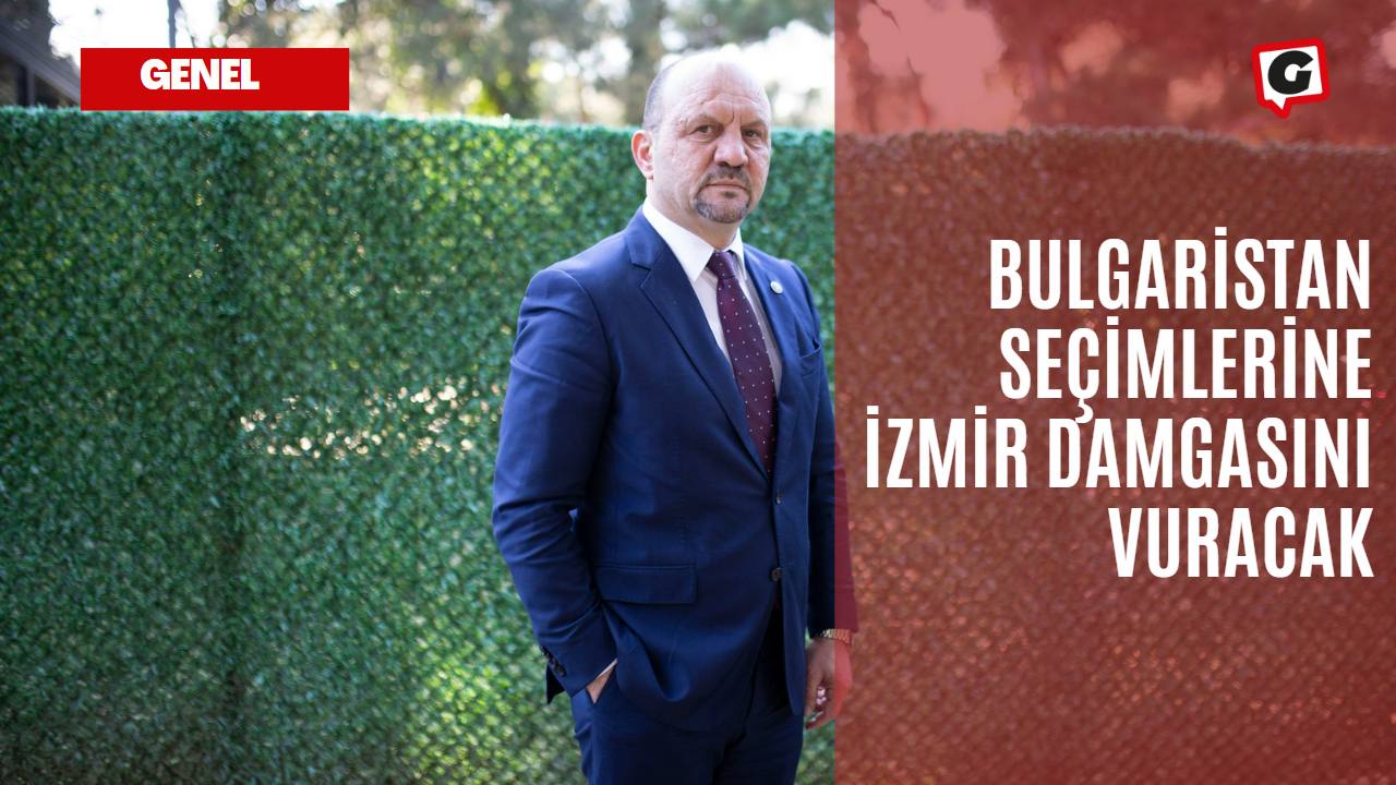 Bulgaristan seçimlerine İzmir damgasını vuracak