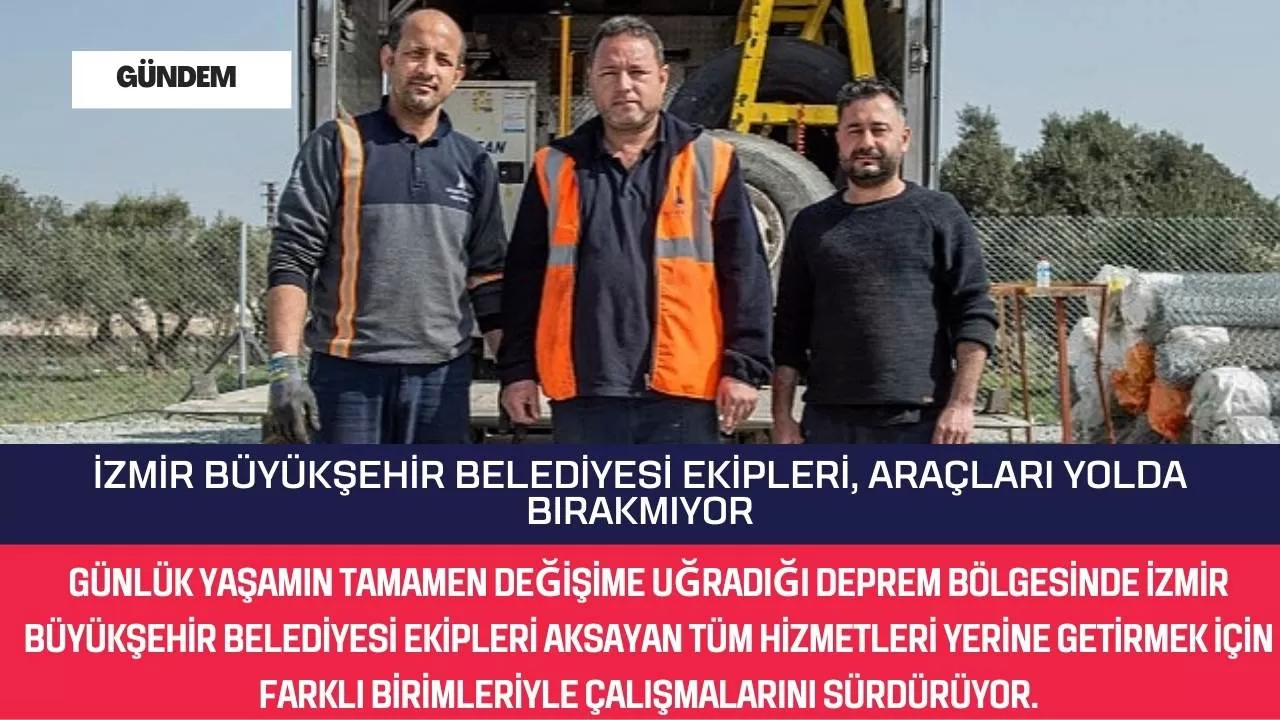 İzmir Büyükşehir Belediyesi ekipleri, araçları yolda bırakmıyor