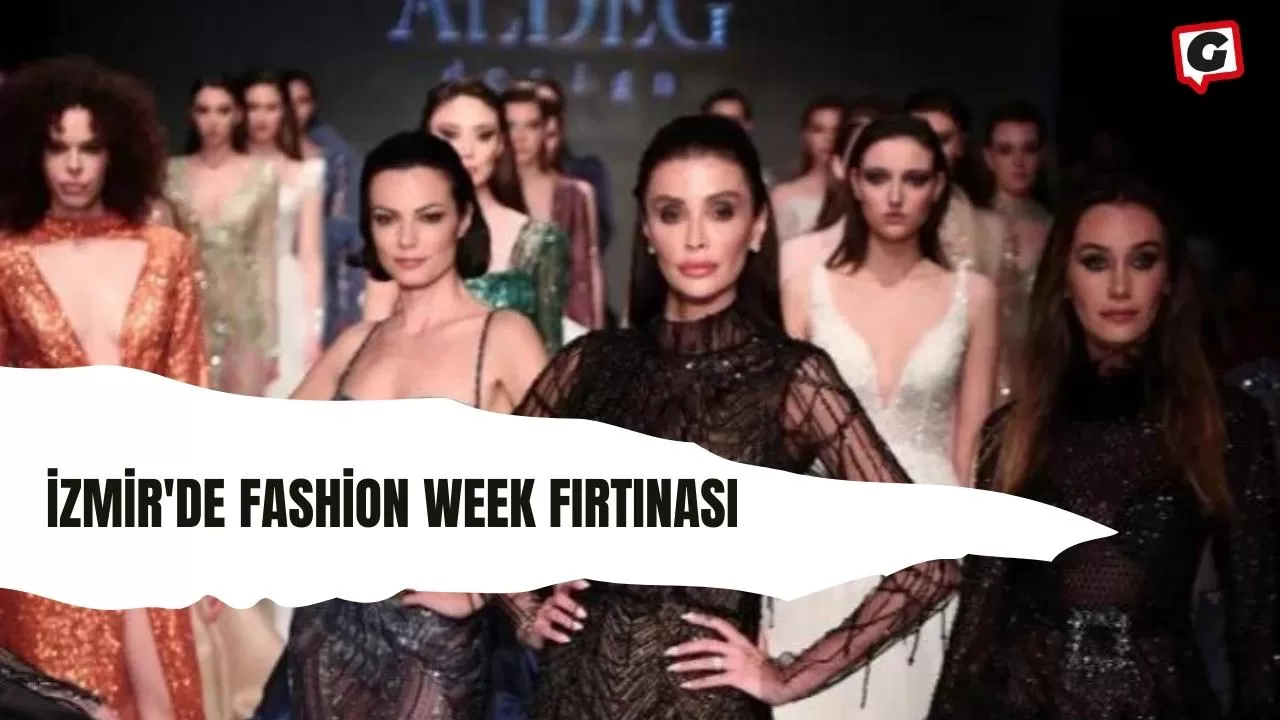 İzmir'de Fashion Week fırtınası