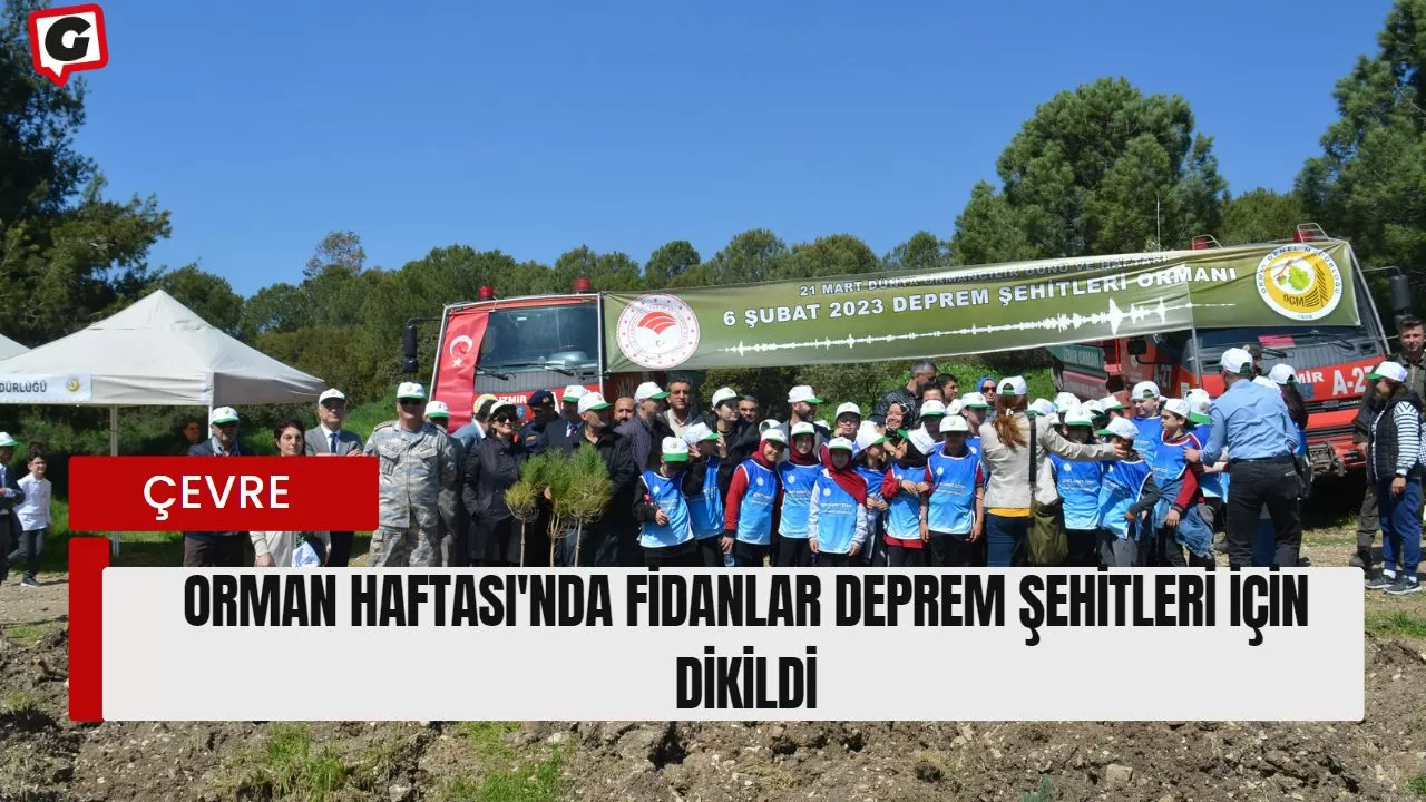 Orman Haftası'nda fidanlar deprem şehitleri için dikildi