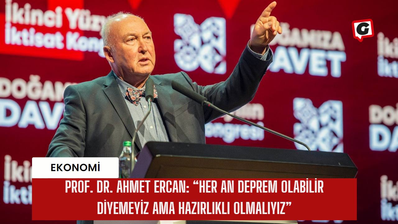 Prof. Dr. Ahmet Ercan: “Her an deprem olabilir diyemeyiz ama hazırlıklı olmalıyız”