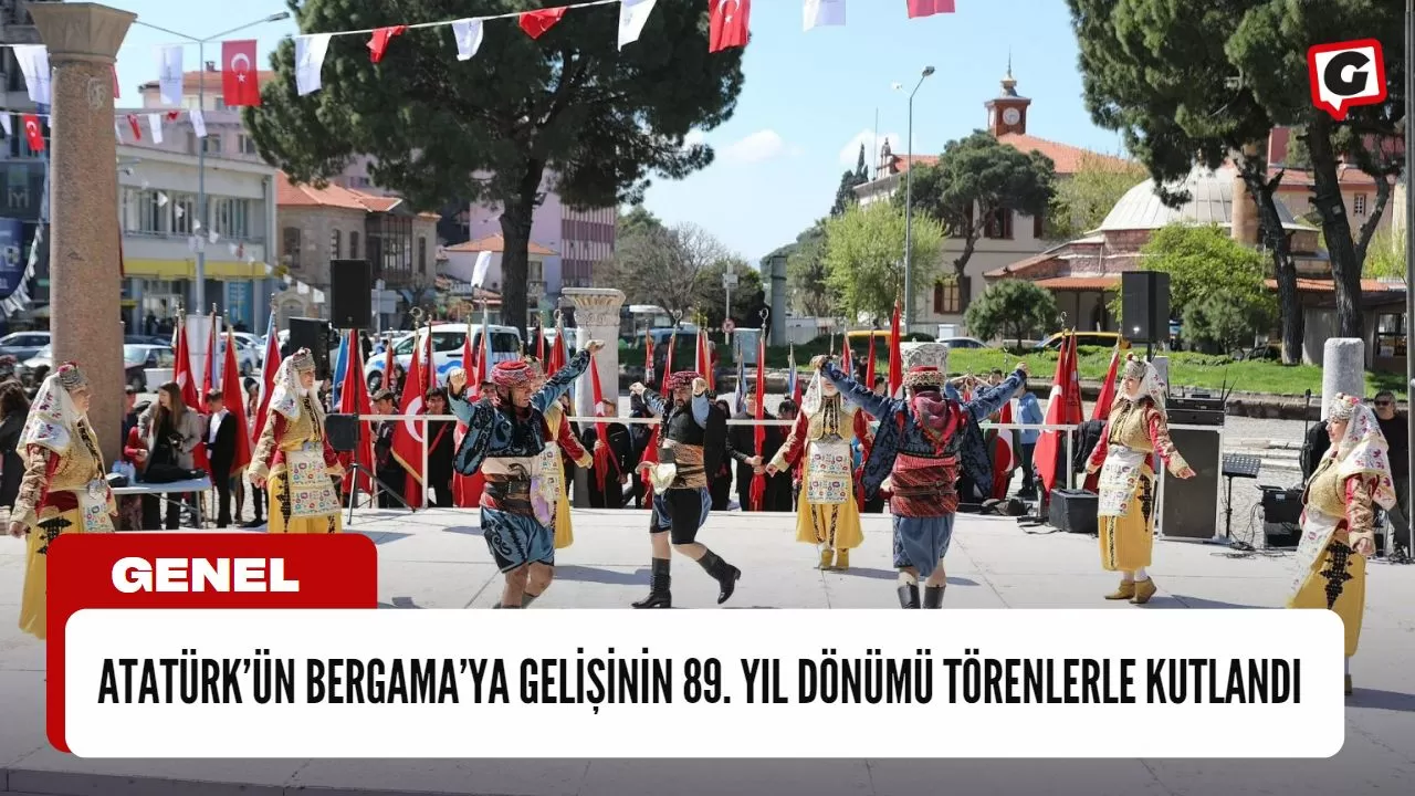 Atatürk’ün Bergama’ya Gelişinin 89. Yıl Dönümü Törenlerle Kutlandı
