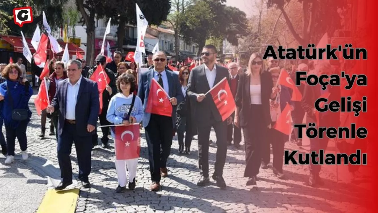 Atatürk'ün Foça'ya Gelişi Törenle Kutlandı